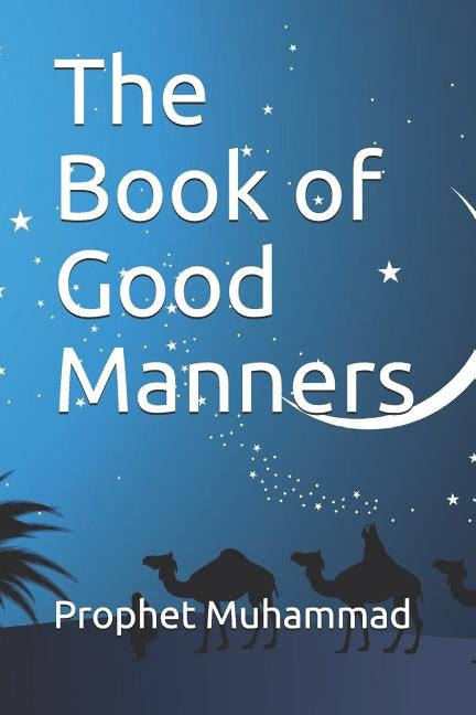 The Book of Good Manners: كتاب الأدب by Prophet Muhammad