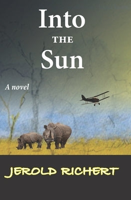 Into the Sun: A Novel of Africa by Richert, Jerold