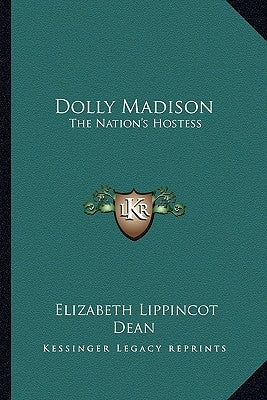Dolly Madison: The Nation's Hostess by Dean, Elizabeth Lippincot