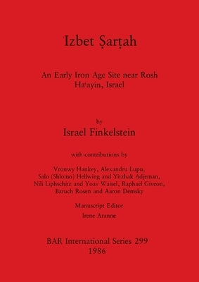 Ἱzbet Ṣarṭah: An Early Iron Age Site near Rosh Haᶝayin, Israel by Finkelstein, Israel