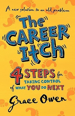 The Career Itch - 4 Steps for Taking Control of What You Do Next by Owen, Grace Arlington