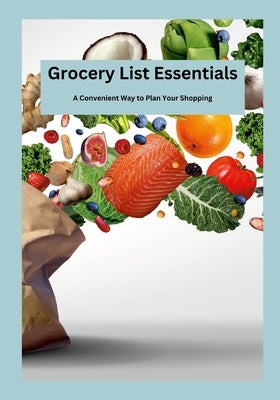 Grocery List Essentials: A Convenient Way to Plan Your Shopping by Sechovicz, David