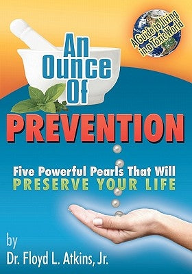 An Ounce of Prevention: Five Powerful Pearls That Will Preserve Your Life by Atkins Jr, Floyd L.