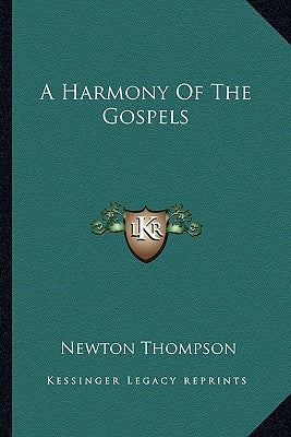 A Harmony of the Gospels by Thompson, Newton