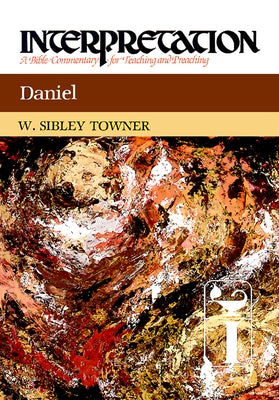 Daniel: Interpretation: A Bible Commentary for Teaching and Preaching by Towner, W. Sibley