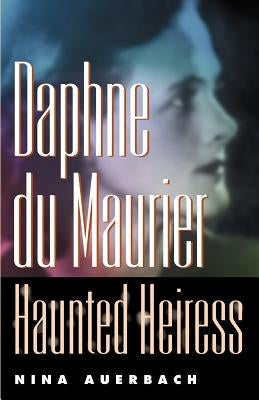 Daphne Du Maurier, Haunted Heiress by Auerbach, Nina
