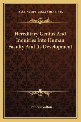 Hereditary Genius and Inquiries Into Human Faculty and Its Development by Galton, Francis