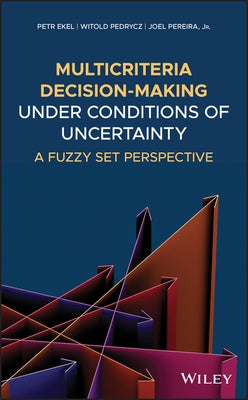 Multicriteria Decision-Making Under Conditions of Uncertainty: A Fuzzy Set Perspective by Ekel, Petr