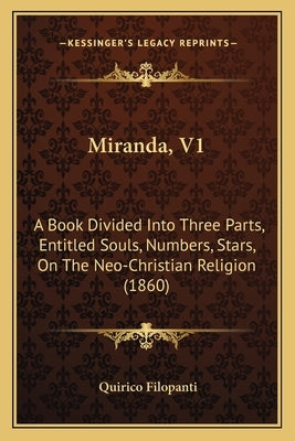 Miranda, V1: A Book Divided Into Three Parts, Entitled Souls, Numbers, Stars, On The Neo-Christian Religion (1860) by Filopanti, Quirico