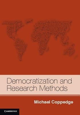 Democratization and Research Methods: The Methodology of Comparative Politics by Coppedge, Michael