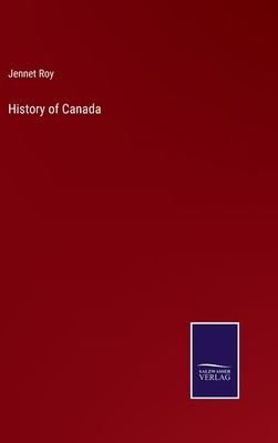 History of Canada by Roy, Jennet