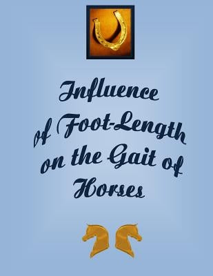 Influence of the Foot-Length on the Gait of Horses: Peak Force of impact on hoof of horse while traveling causing stress and interference with the ent by Wagner, Lorry