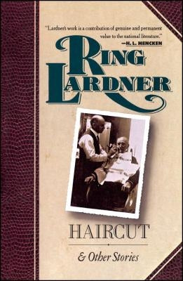 Haircut and Other Stories by Lardner, Ring W.