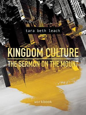 Kingdom Culture: The Sermon on the Mount: Workbook by