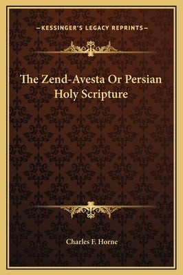The Zend-Avesta or Persian Holy Scripture by Horne, Charles F.