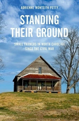Standing Their Ground: Small Farmers in North Carolina Since the Civil War by Petty, Adrienne Monteith