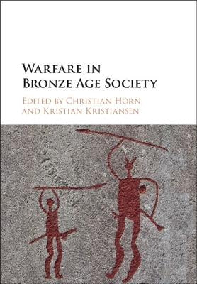 Warfare in Bronze Age Society by Horn, Christian