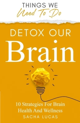Detox Our Brain by Lucas, Sacha