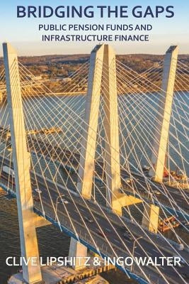 Bridging the Gaps: Public Pension Funds and Infrastructure Finance by Walter, Ingo
