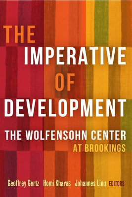 The Imperative of Development: The Wolfensohn Center at Brookings by Gertz, Geoffrey