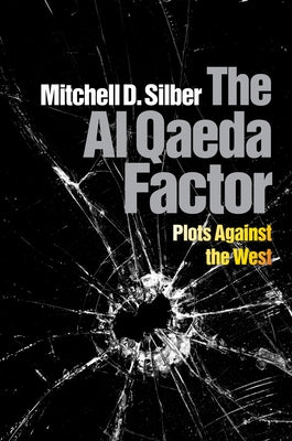 The Al Qaeda Factor: Plots Against the West by Silber, Mitchell D.