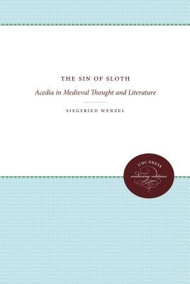 The Sin of Sloth: Acedia in Medieval Thought and Literature by Wenzel, Siegfried