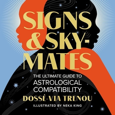 Signs & Skymates: The Ultimate Guide to Astrological Compatibility by Trenou, Dossé-Via