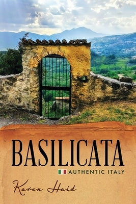 Basilicata: Authentic Italy by Haid, Karen