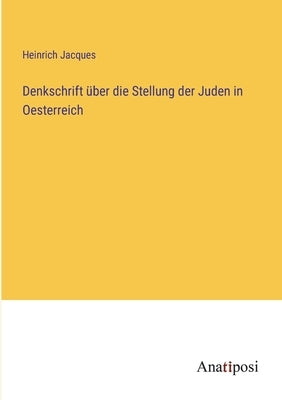 Denkschrift über die Stellung der Juden in Oesterreich by Jacques, Heinrich
