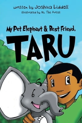 My Pet Elephant & Best Friend, Taru by Joshua Liddell