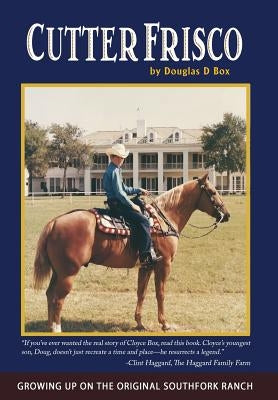 Cutter Frisco: Growing Up on the Original Southfork Ranch: A Memoir by Box, Douglas D.