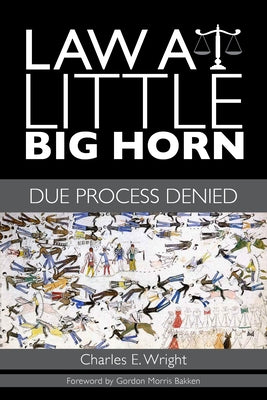 Law at Little Big Horn: Due Process Denied by Wright, Charles E.