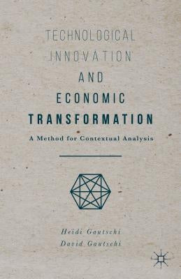 Technological Innovation and Economic Transformation by Gautschi, Heidi