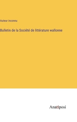 Bulletin de la Société de littérature wallonne by Auteur Inconnu
