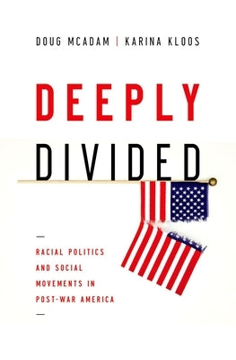 Deeply Divided: Racial Politics and Social Movements in Postwar America by McAdam, Doug