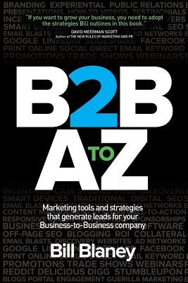 B2B A To Z: Marketing Tools and Strategies That Generate Leads For Business-To-Business Companies by Blaney, Bill