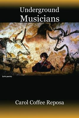Underground Musicians by Reposa, Carol Coffee