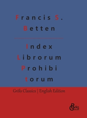 Index Librorum Prohibitorum: The Roman Index of Forbidden Books by Gröls-Verlag, Redaktion