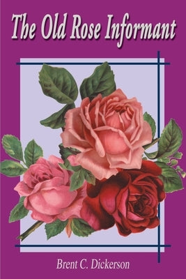 The Old Rose Informant by Dickerson, Brent C.