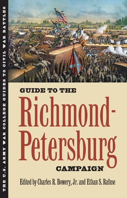 Guide to the Richmond-Petersburg Campaign by Bowery, Charles R. Jr.