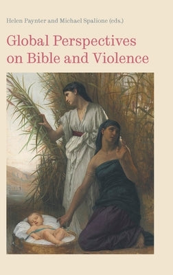 Global Perspectives on Bible and Violence by Paynter, Helen