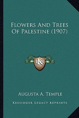 Flowers And Trees Of Palestine (1907) by Temple, Augusta A.
