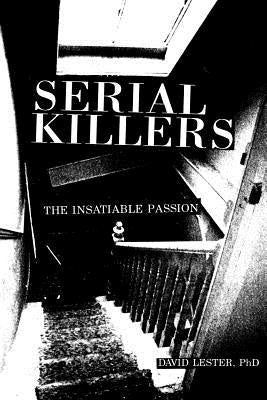 Serial Killers: The Insatiable Passion by Lester, David