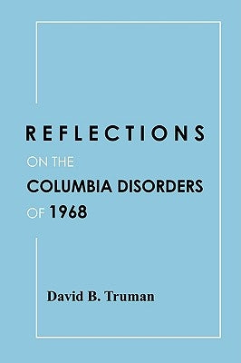 Reflections on the Columbia Disorders of 1968 by Truman, David
