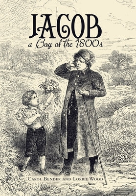 Jacob a Boy of the 1800S by Bender, Carol