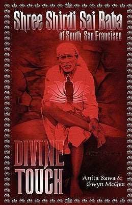 Shree Shirdi Sai Baba Of South San Francisco: Divine Touch by McGee, Gwyn