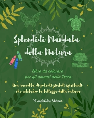 Splendidi Mandala della Natura Libro da colorare per gli amanti della Terra Arte rilassante antistress: Una raccolta di simboli spirituali che celebra by Editions, Mandalart