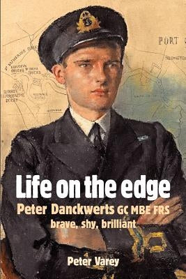 Life on the Edge: Peter Danckwerts GC MBE Frs by Varey, Peter