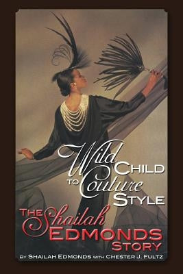 Wild Child To Couture Style: The Shailah Edmonds Story by Edmonds, Shailah