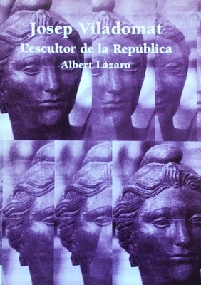 Josep Viladomat, l'escultor de la Rep?blica by Lázaro, Albert